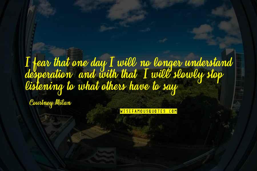 3156k Quotes By Courtney Milan: I fear that one day I will no