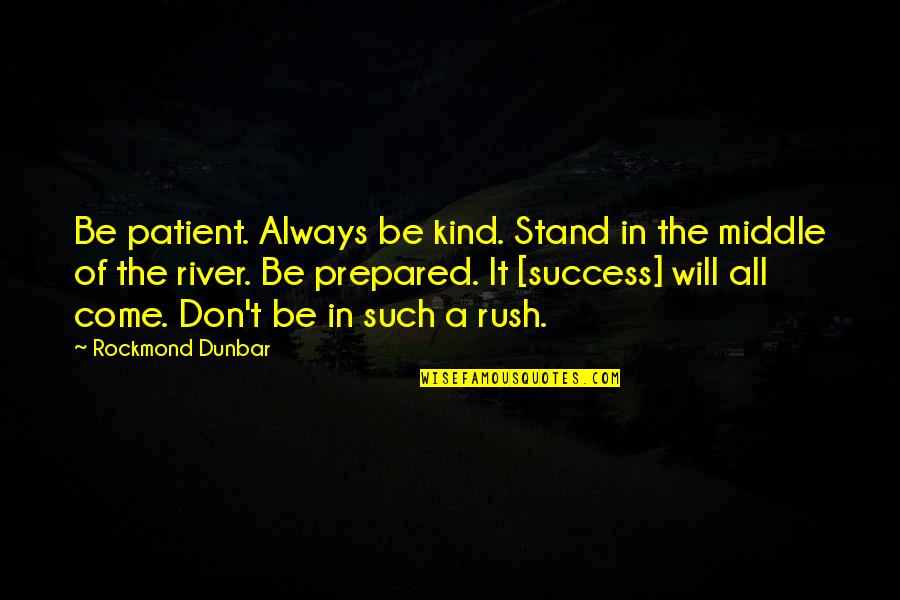317a Quotes By Rockmond Dunbar: Be patient. Always be kind. Stand in the 317a Quotes By Rockmond Dunbar: Be patient. Always be kind. Stand in the