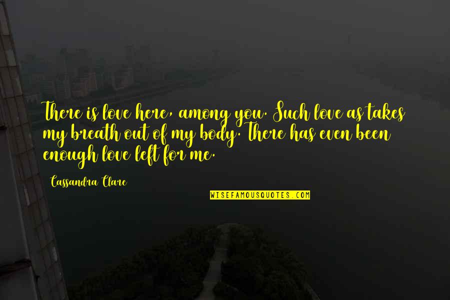 318 Crate Quotes By Cassandra Clare: There is love here, among you. Such love 318 Crate Quotes By Cassandra Clare: There is love here, among you. Such love