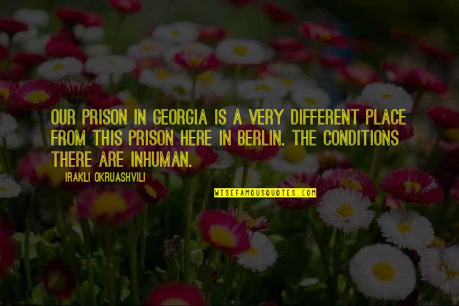 3199 Quotes By Irakli Okruashvili: Our prison in Georgia is a very different