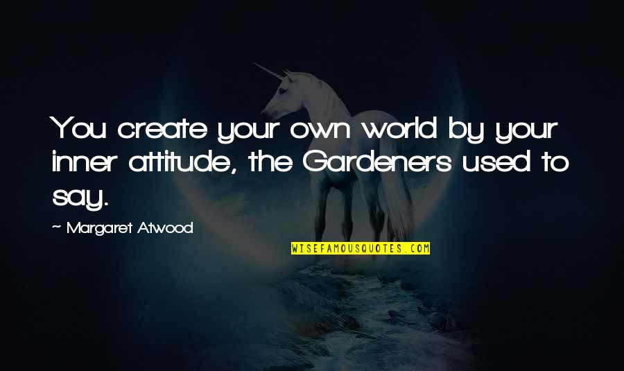 319aa Quotes By Margaret Atwood: You create your own world by your inner