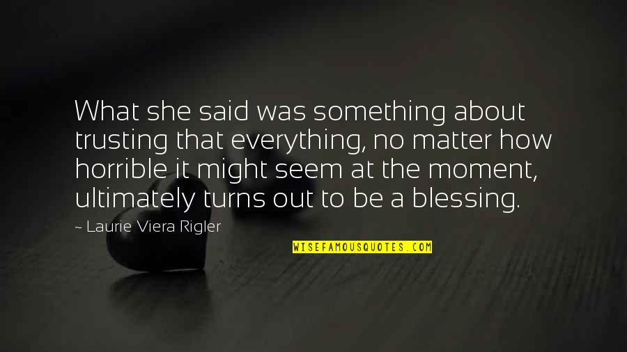 319az Quotes By Laurie Viera Rigler: What she said was something about trusting that 319az Quotes By Laurie Viera Rigler: What she said was something about trusting that