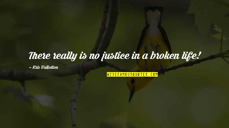 31st December 2013 Quotes By Kris Vallotton: There really is no justice in a broken