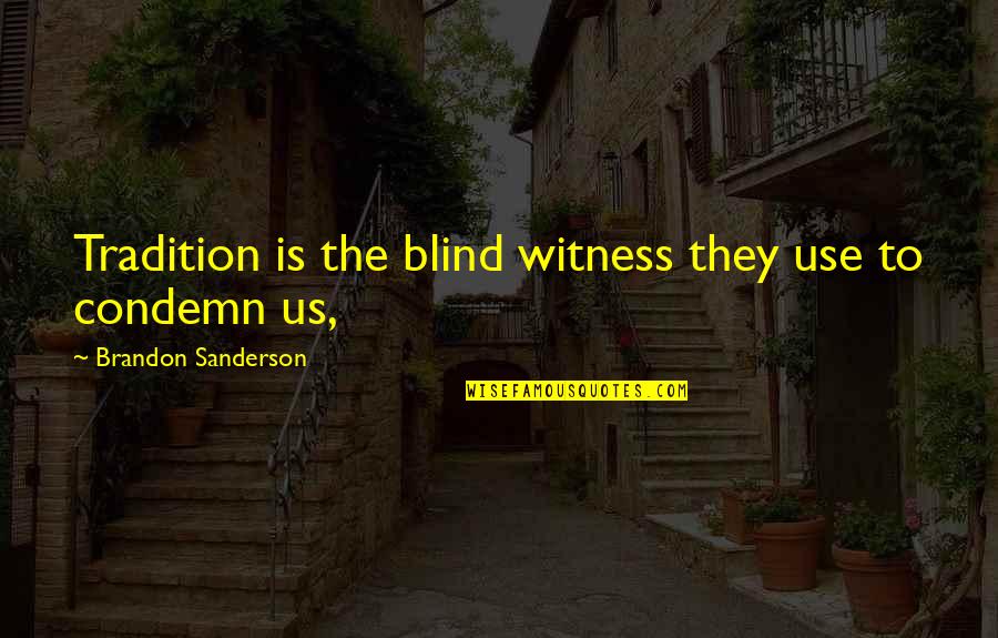 31st Monthsary Quotes By Brandon Sanderson: Tradition is the blind witness they use to
