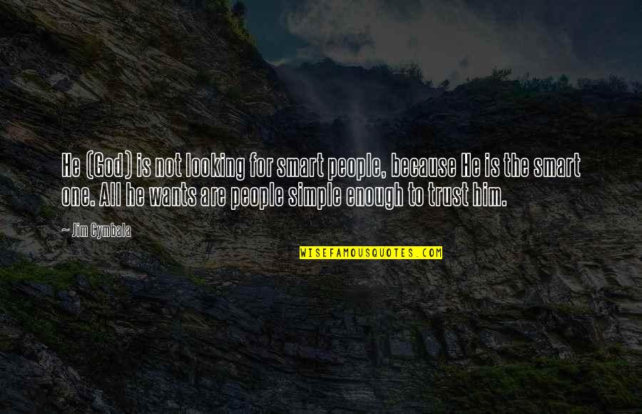 31st Monthsary Quotes By Jim Cymbala: He (God) is not looking for smart people,