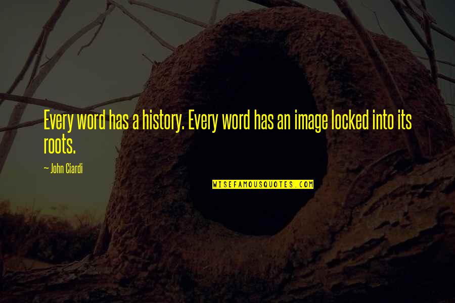 31st Monthsary Quotes By John Ciardi: Every word has a history. Every word has