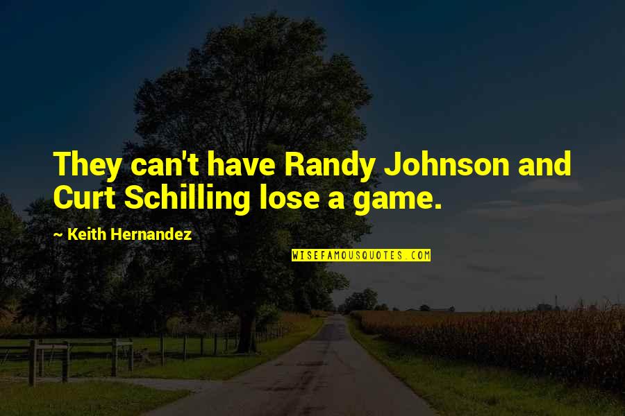 31st Monthsary Quotes By Keith Hernandez: They can't have Randy Johnson and Curt Schilling