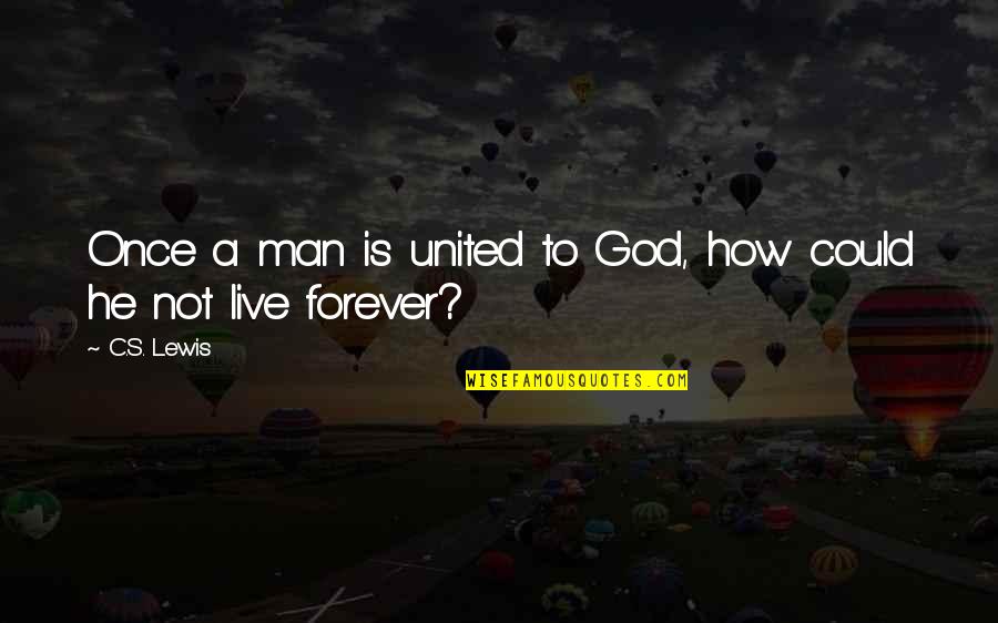 32 Billion Quotes By C.S. Lewis: Once a man is united to God, how