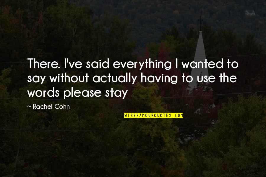 32 Dirty Quotes By Rachel Cohn: There. I've said everything I wanted to say