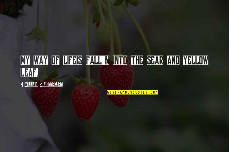32 Dirty Quotes By William Shakespeare: My way of lifeIs fall'n into the sear 32 Dirty Quotes By William Shakespeare: My way of lifeIs fall'n into the sear