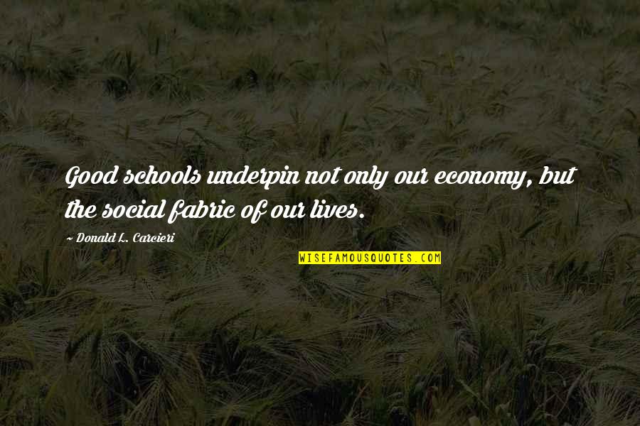 32 Letter Quotes By Donald L. Carcieri: Good schools underpin not only our economy, but