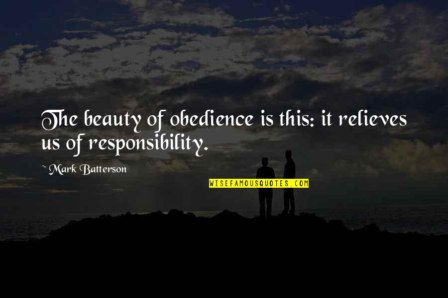 32 Years Of Togetherness Quotes By Mark Batterson: The beauty of obedience is this: it relieves 32 Years Of Togetherness Quotes By Mark Batterson: The beauty of obedience is this: it relieves