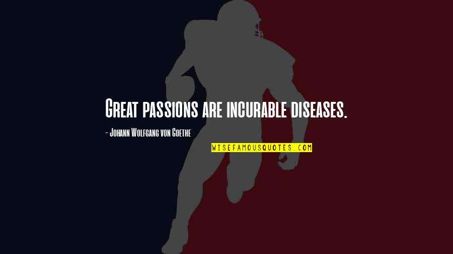 32 Years Old Woman Quotes By Johann Wolfgang Von Goethe: Great passions are incurable diseases.