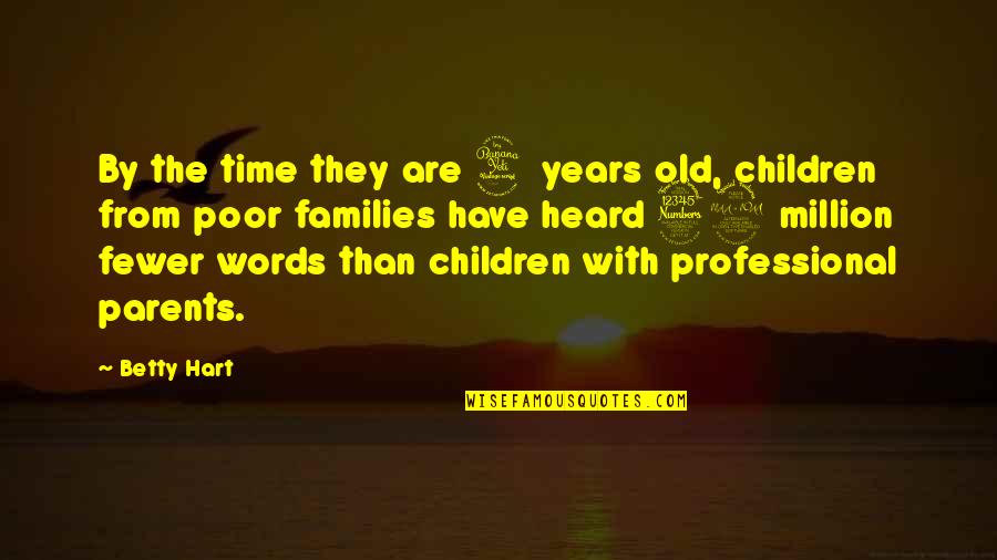 32 Years Quotes By Betty Hart: By the time they are 4 years old, 32 Years Quotes By Betty Hart: By the time they are 4 years old,
