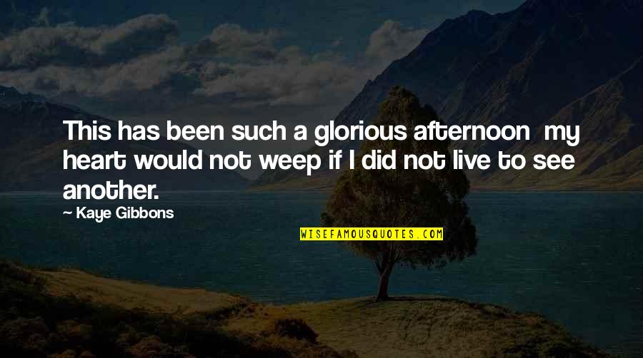 32084 Quotes By Kaye Gibbons: This has been such a glorious afternoon my
