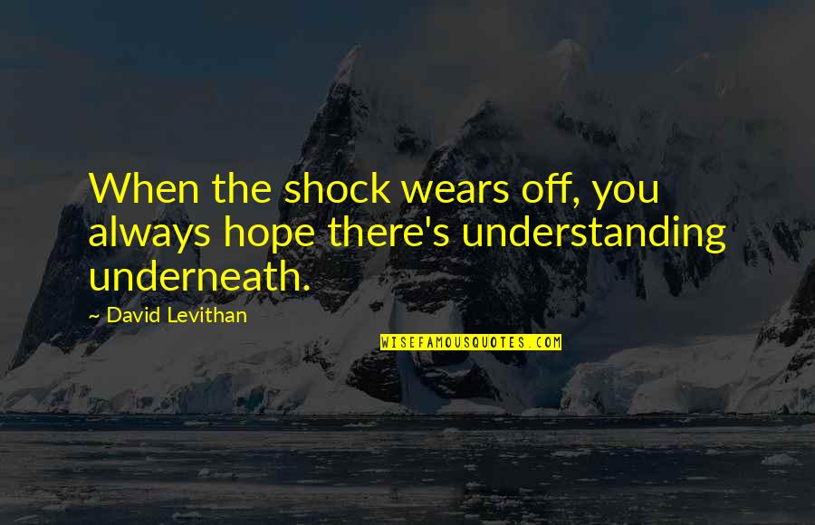 321456987 Quotes By David Levithan: When the shock wears off, you always hope