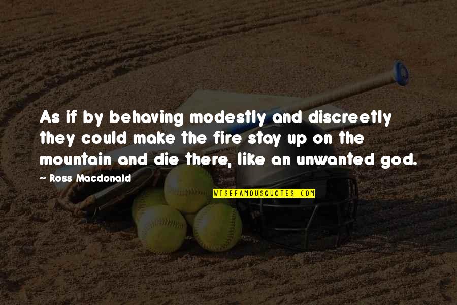 321456987 Quotes By Ross Macdonald: As if by behaving modestly and discreetly they 321456987 Quotes By Ross Macdonald: As if by behaving modestly and discreetly they