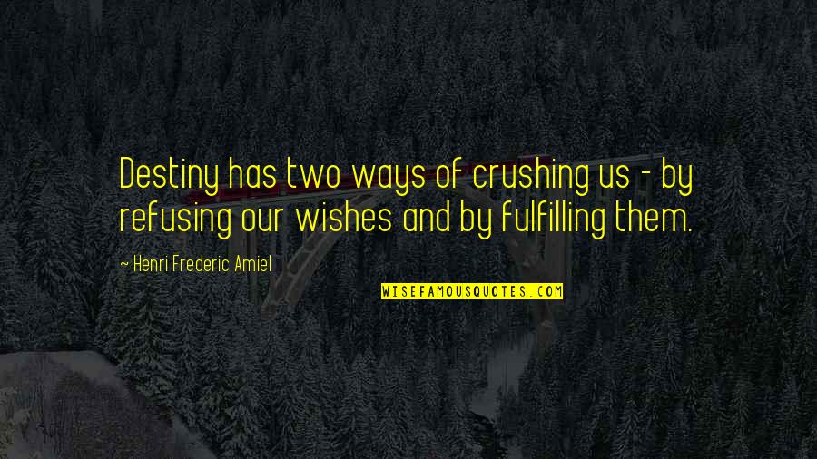 322 Kilometers Quotes By Henri Frederic Amiel: Destiny has two ways of crushing us -
