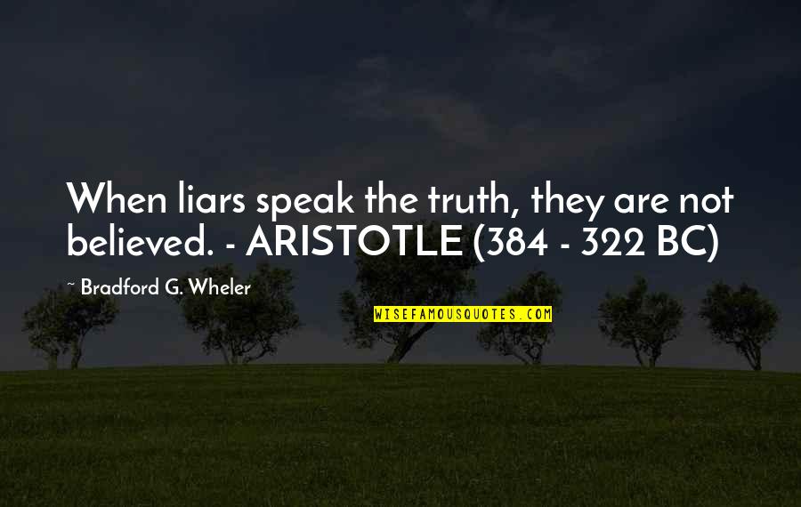 322 Quotes By Bradford G. Wheler: When liars speak the truth, they are not