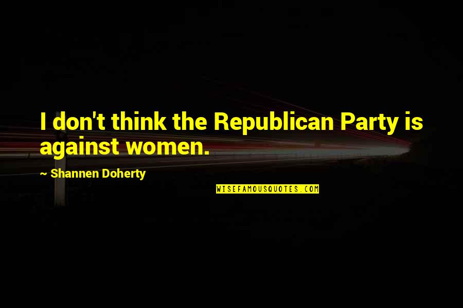 32233 Quotes By Shannen Doherty: I don't think the Republican Party is against