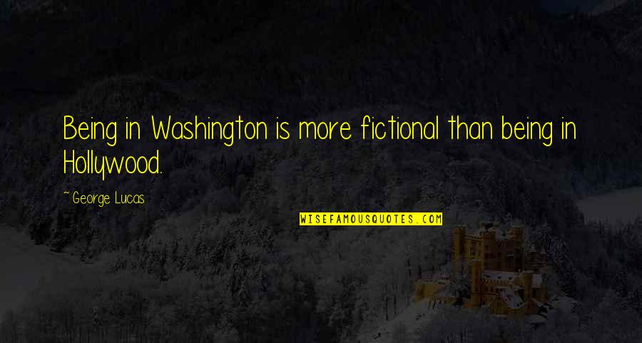 3224 S Quotes By George Lucas: Being in Washington is more fictional than being