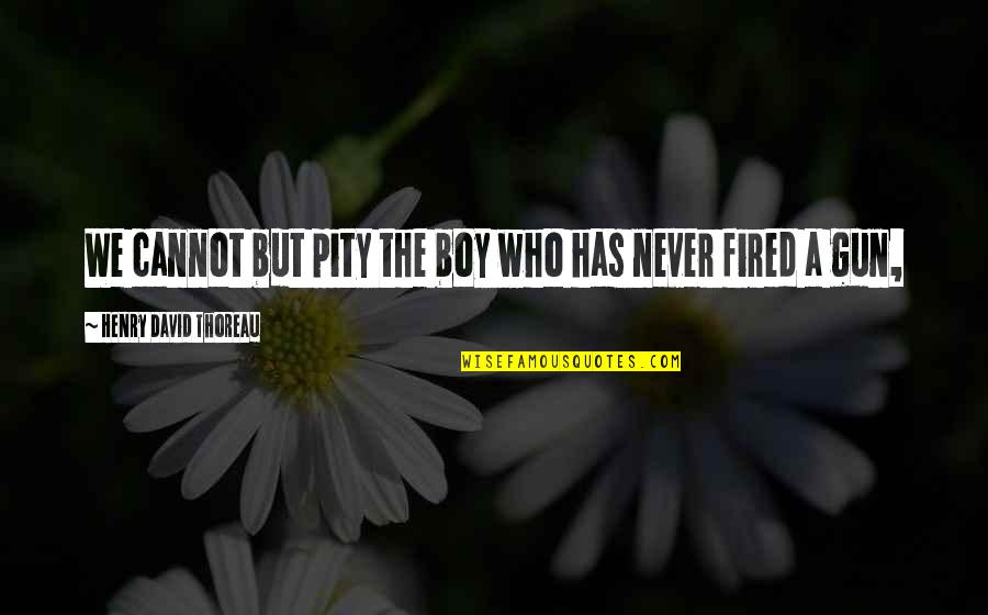 3224 S Quotes By Henry David Thoreau: We cannot but pity the boy who has