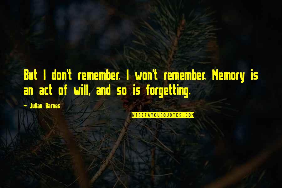 3224 S Quotes By Julian Barnes: But I don't remember. I won't remember. Memory