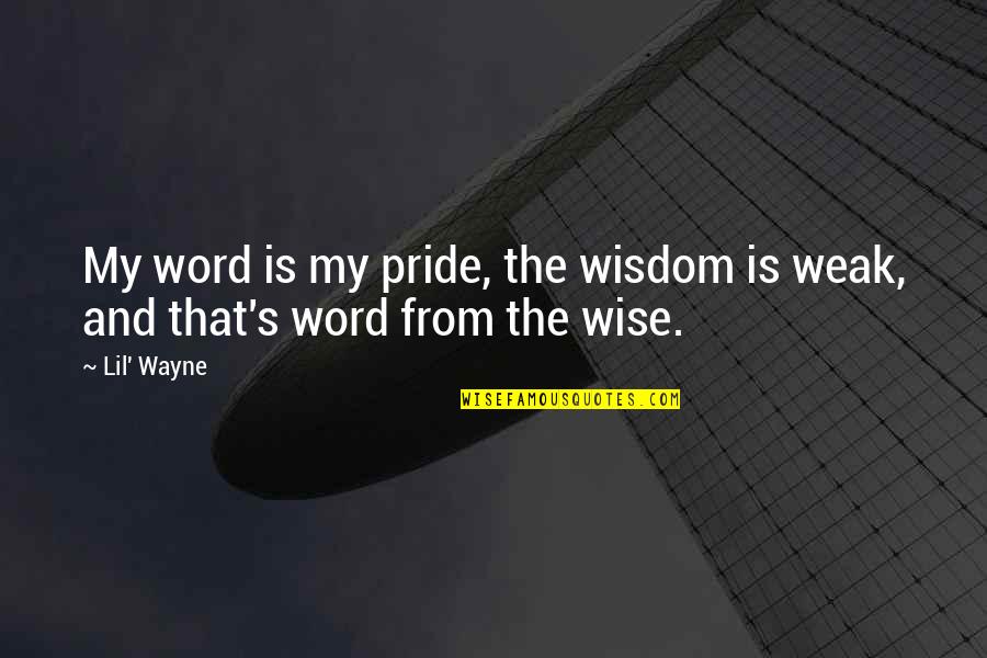 3233 Pet Quotes By Lil' Wayne: My word is my pride, the wisdom is