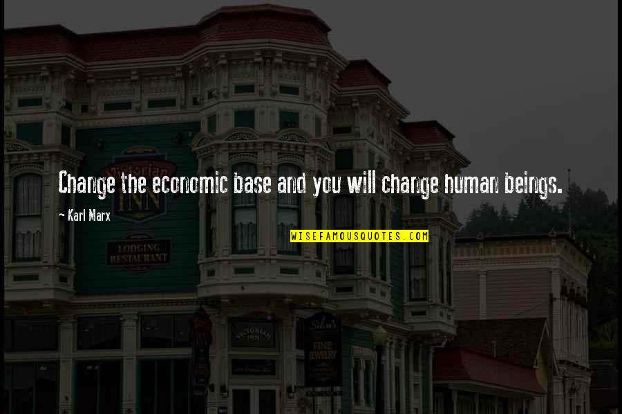 3233830 Quotes By Karl Marx: Change the economic base and you will change
