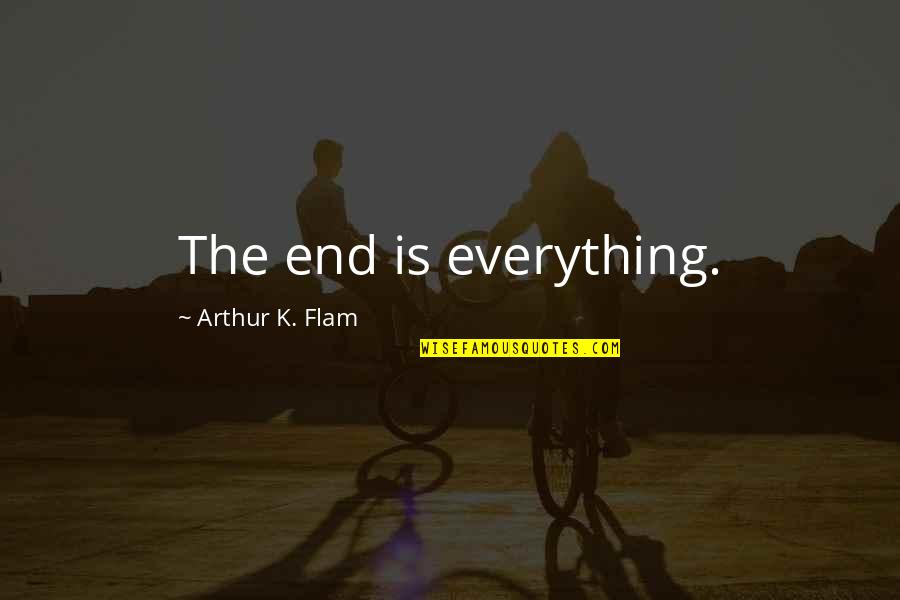 324 Square Quotes By Arthur K. Flam: The end is everything.