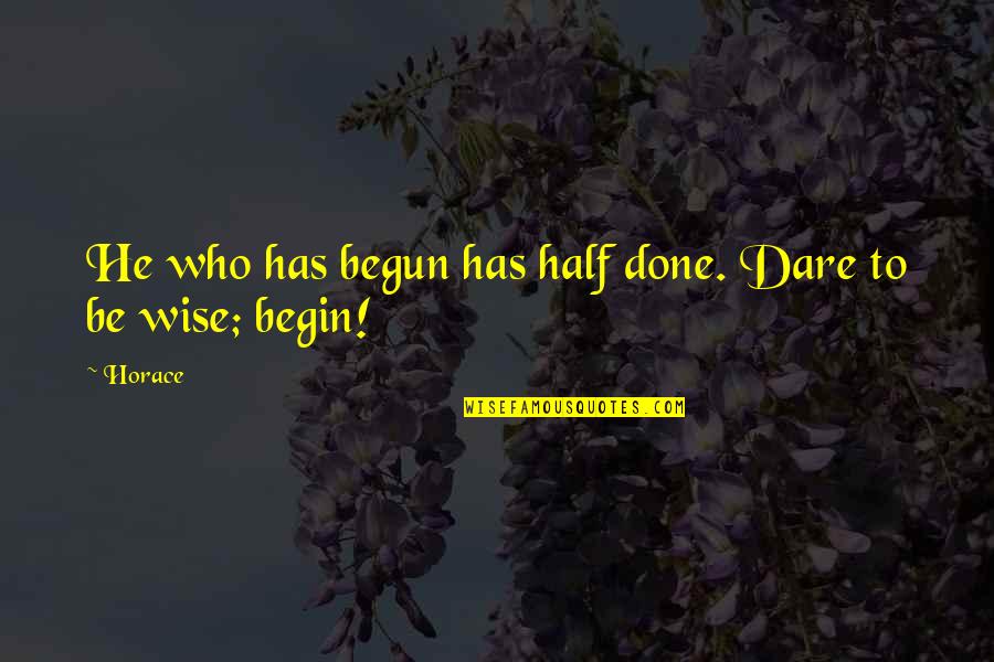 324 Square Quotes By Horace: He who has begun has half done. Dare