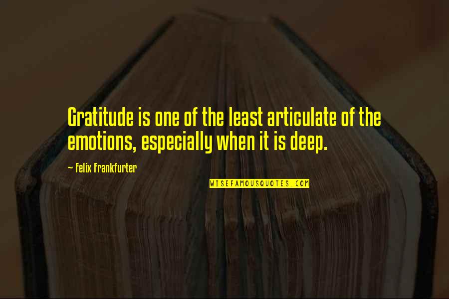 325 Quotes By Felix Frankfurter: Gratitude is one of the least articulate of