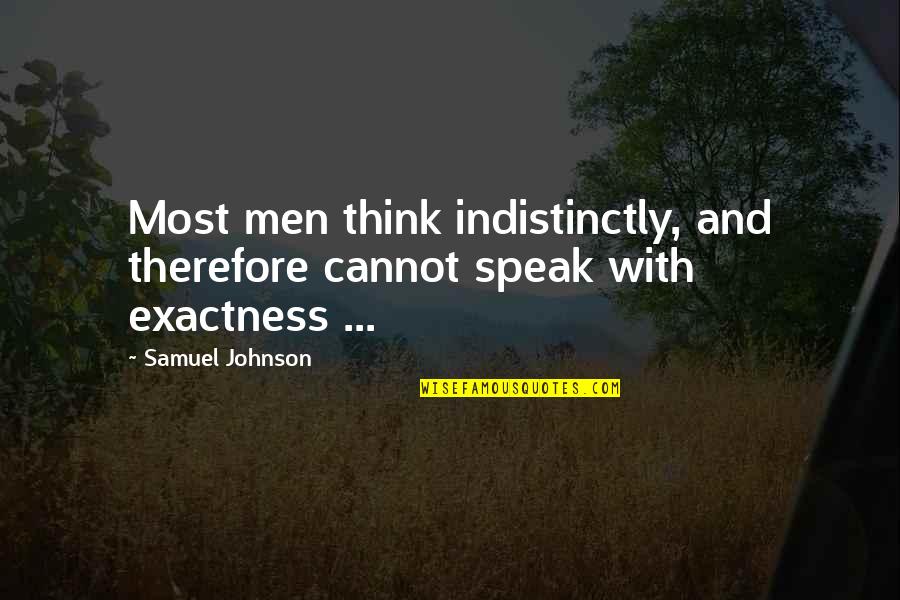 328 Feet Quotes By Samuel Johnson: Most men think indistinctly, and therefore cannot speak