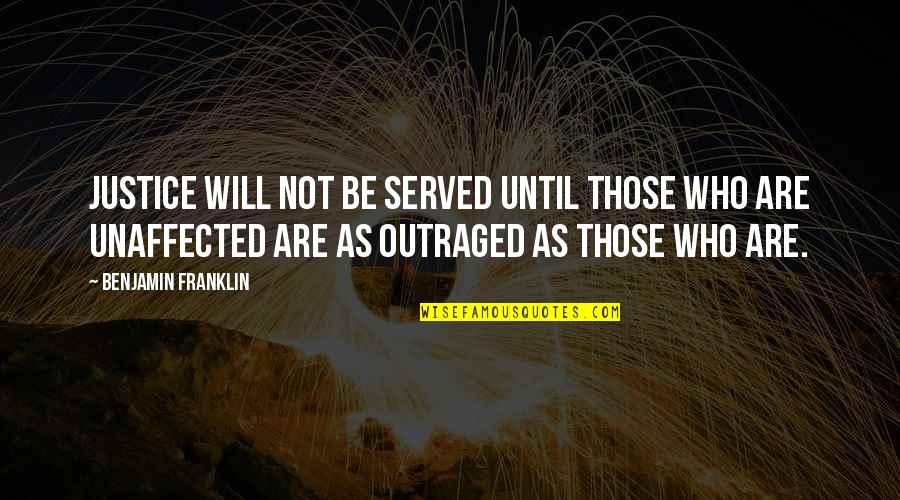 328 Quotes By Benjamin Franklin: Justice will not be served until those who