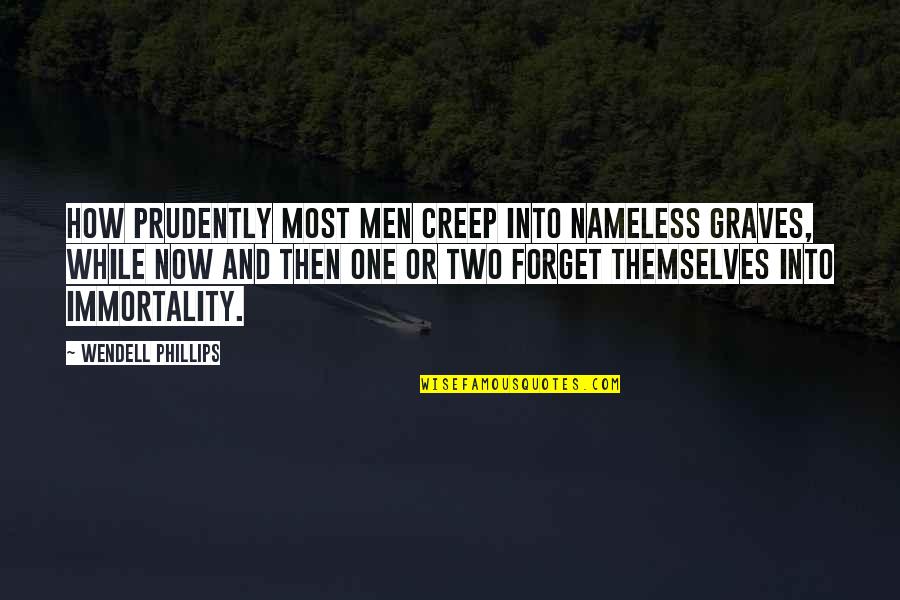 328i 2 Quotes By Wendell Phillips: How prudently most men creep into nameless graves,