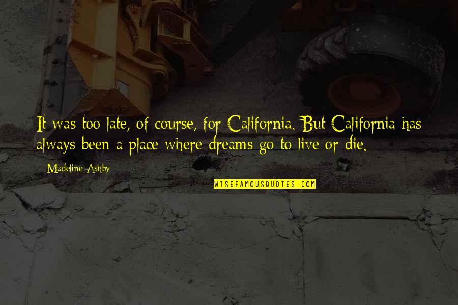 32963 Quotes By Madeline Ashby: It was too late, of course, for California. 32963 Quotes By Madeline Ashby: It was too late, of course, for California.
