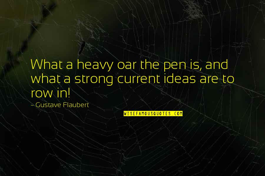 32nd Quotes By Gustave Flaubert: What a heavy oar the pen is, and
