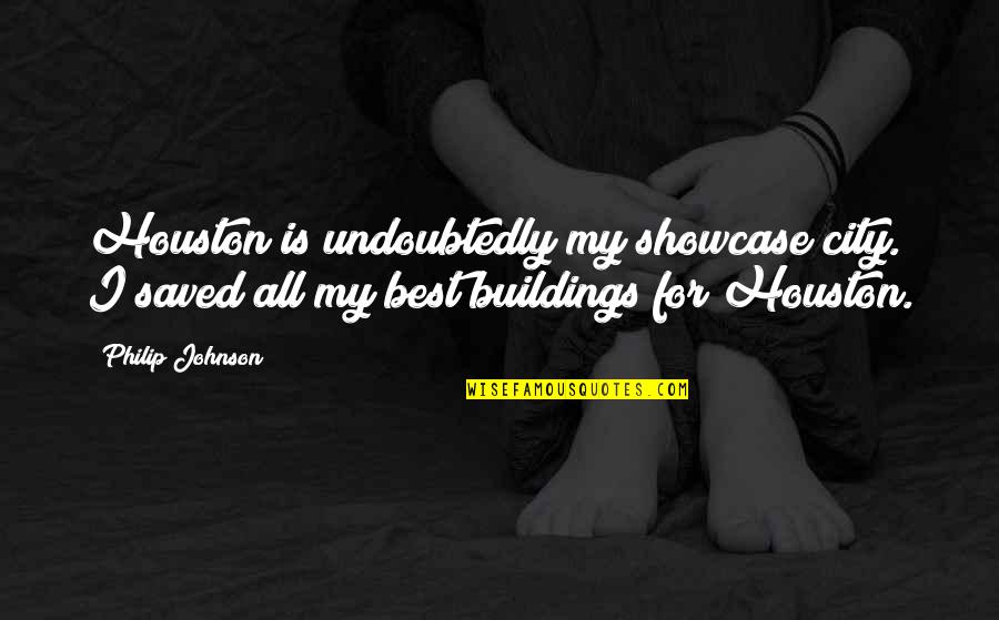 32sa Quotes By Philip Johnson: Houston is undoubtedly my showcase city. I saved 32sa Quotes By Philip Johnson: Houston is undoubtedly my showcase city. I saved