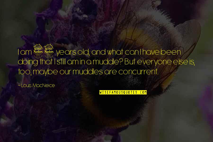 33 And Quotes By Louis MacNeice: I am 33 years old, and what can 33 And Quotes By Louis MacNeice: I am 33 years old, and what can