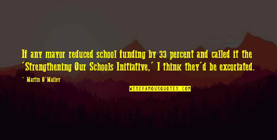 33 And Quotes By Martin O'Malley: If any mayor reduced school funding by 33 33 And Quotes By Martin O'Malley: If any mayor reduced school funding by 33