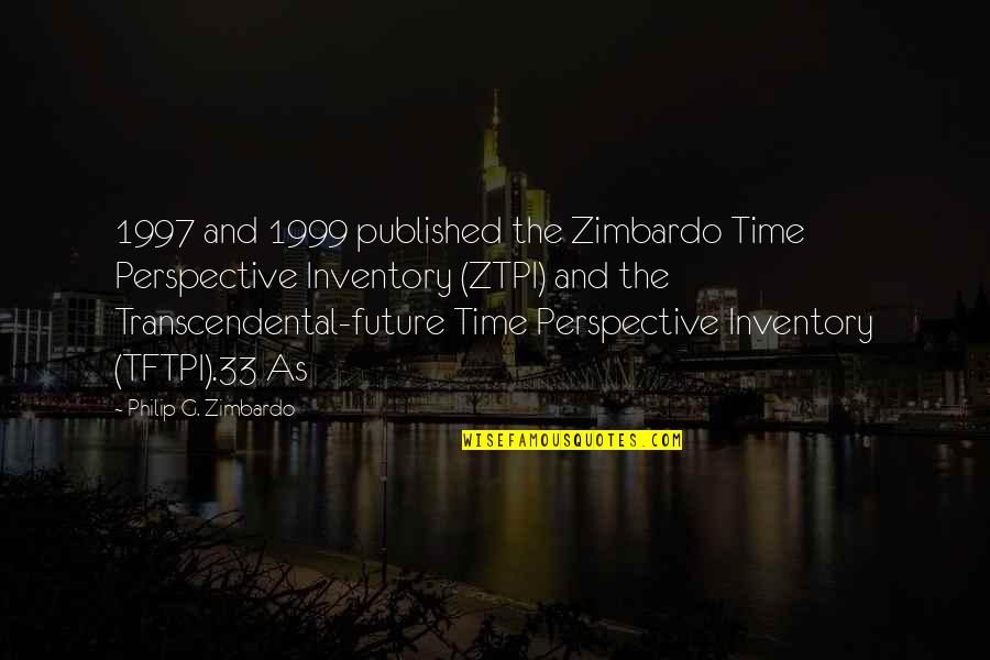 33 And Quotes By Philip G. Zimbardo: 1997 and 1999 published the Zimbardo Time Perspective