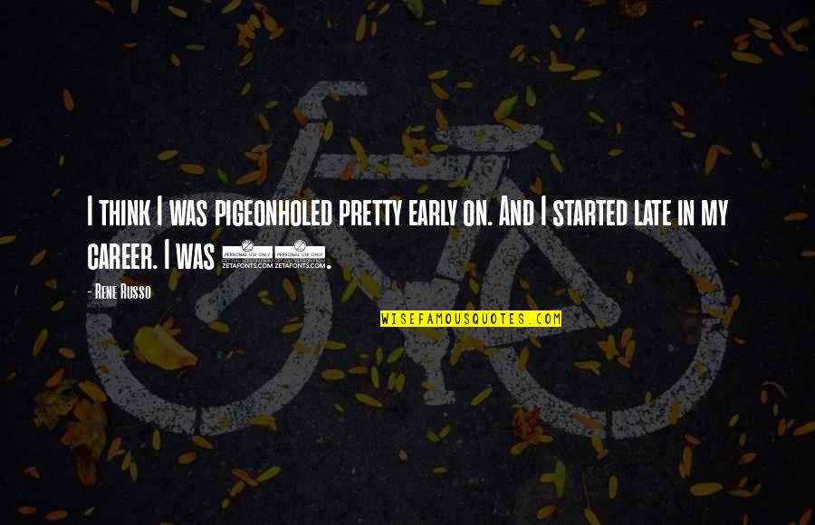 33 And Quotes By Rene Russo: I think I was pigeonholed pretty early on.