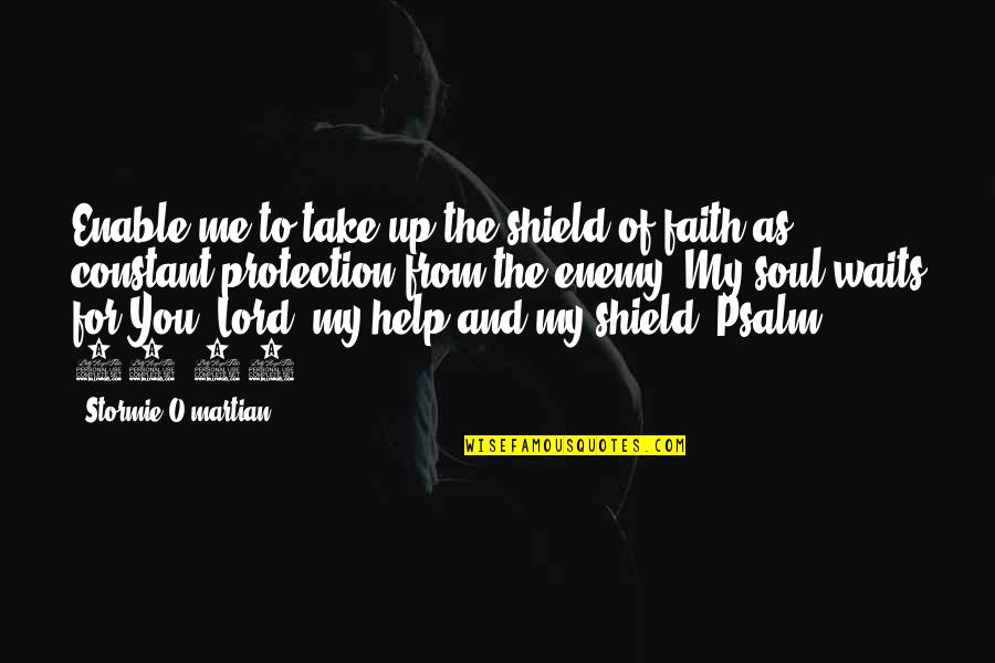 33 And Quotes By Stormie O'martian: Enable me to take up the shield of 33 And Quotes By Stormie O'martian: Enable me to take up the shield of