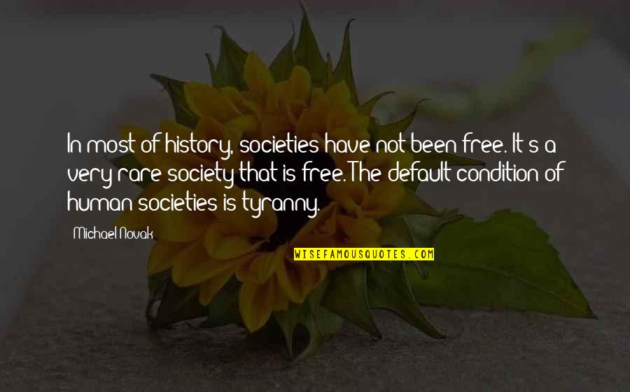 33 As Piac Quotes By Michael Novak: In most of history, societies have not been 33 As Piac Quotes By Michael Novak: In most of history, societies have not been