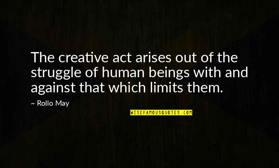 33 Character Quotes By Rollo May: The creative act arises out of the struggle