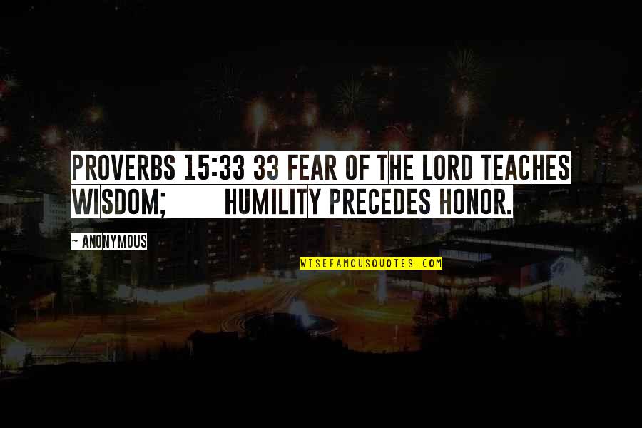 33 Quotes By Anonymous: Proverbs 15:33 33 Fear of the LORD teaches