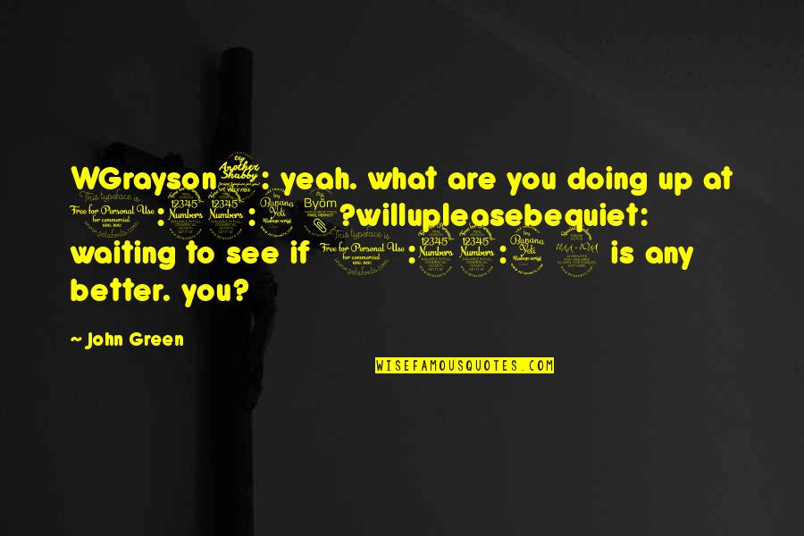 33 Quotes By John Green: WGrayson7: yeah. what are you doing up at