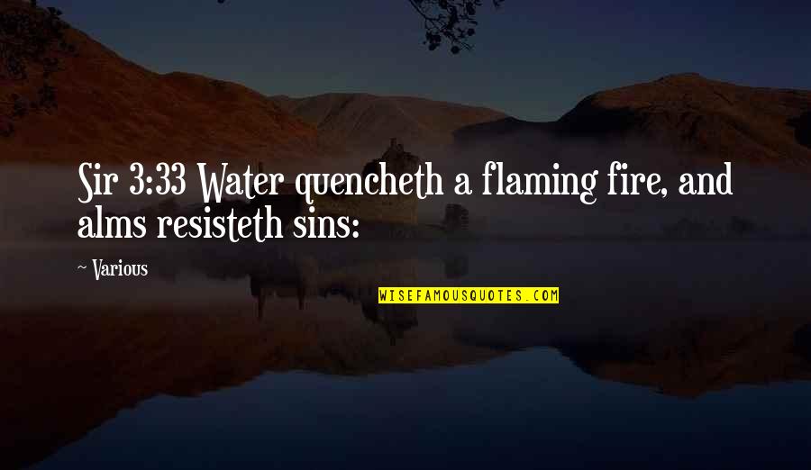 33 Quotes By Various: Sir 3:33 Water quencheth a flaming fire, and