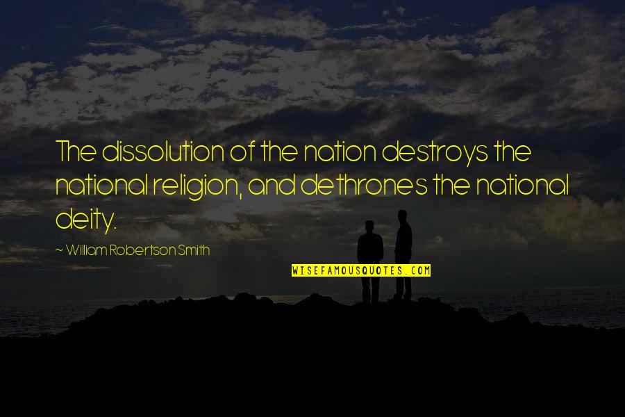 33 Variations Quotes By William Robertson Smith: The dissolution of the nation destroys the national