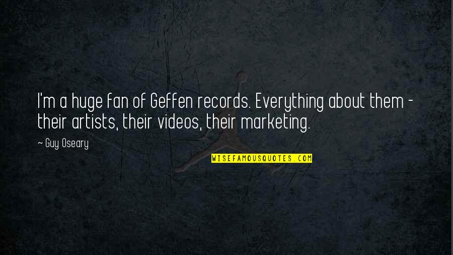 33 Year Anniversary Quotes By Guy Oseary: I'm a huge fan of Geffen records. Everything